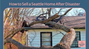 How to Sell a Seattle Home After Disaster