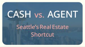 Cash vs. Agents: Seattle’s Real Estate Shortcut