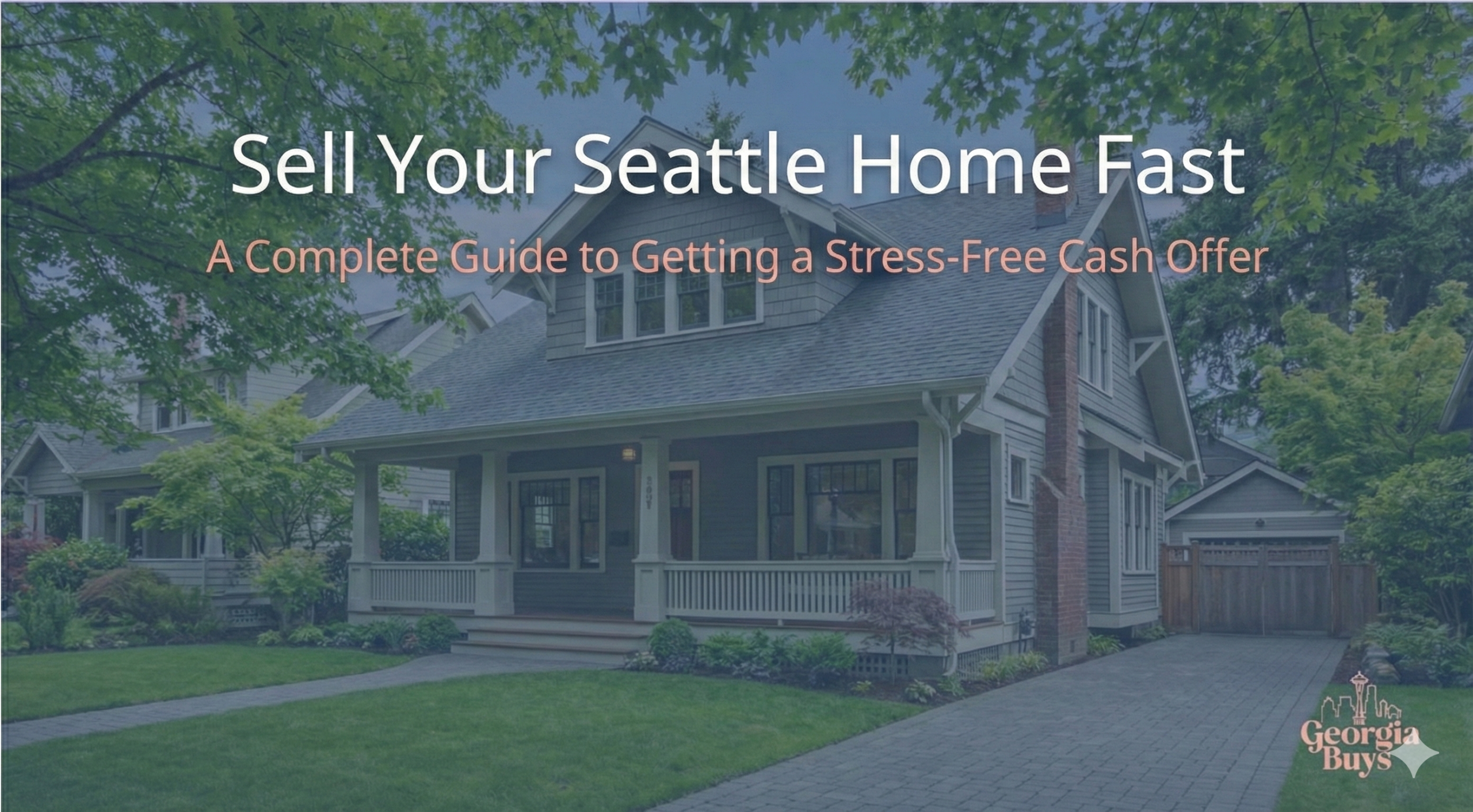 Sell Your Seattle Home Fast: A Complete Guide to Getting a Stress-Free Cash Offer