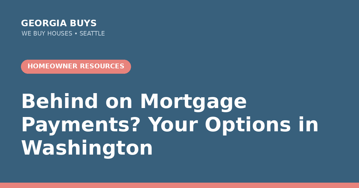 Behind on Mortgage Payments in Washington: Options