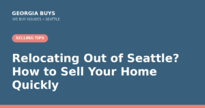 Relocating? Sell Your Seattle House Fast | Georgia Buys