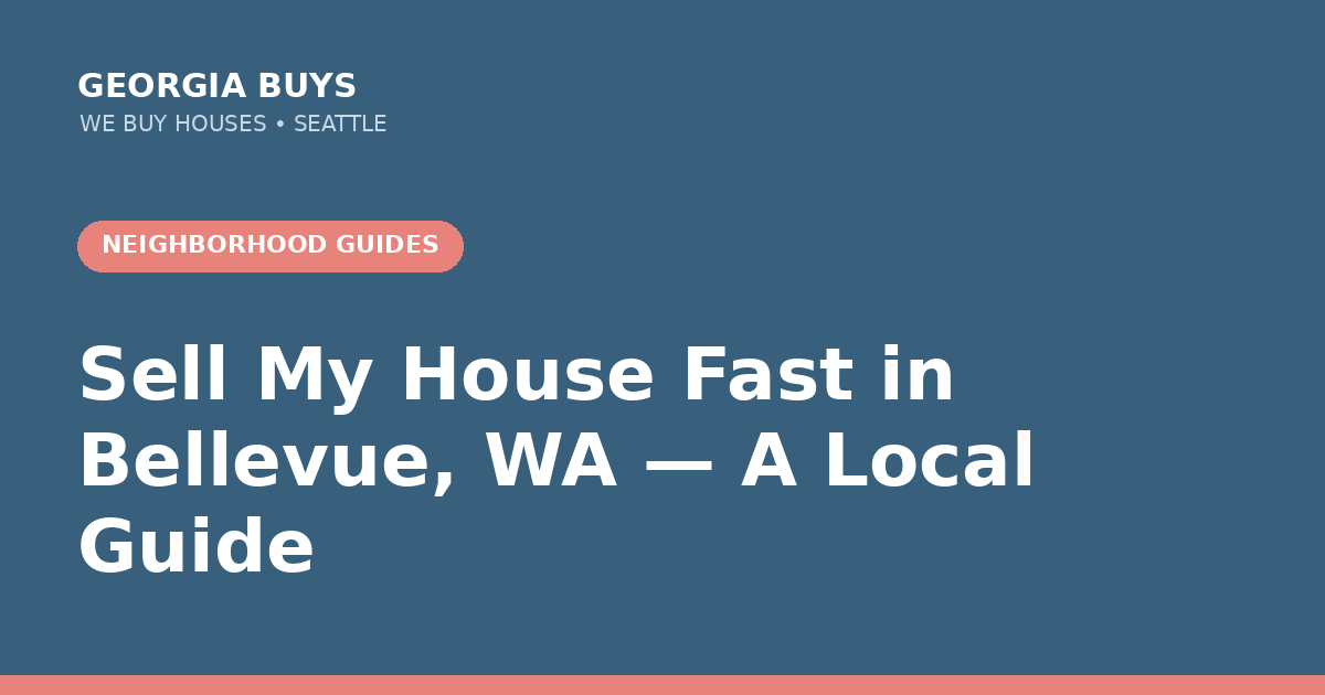 Sell My House Fast in Bellevue, WA — A Local Guide