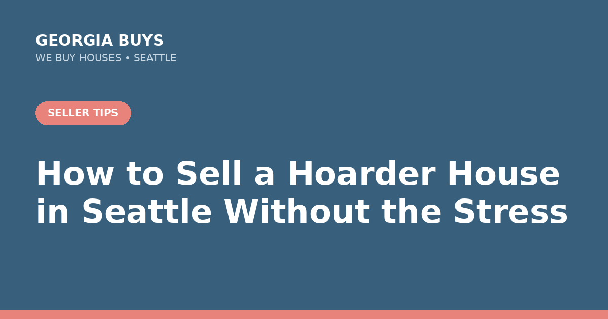 Georgia Buys graphic: How to Sell a Hoarder House in Seattle Without the Stress